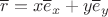 $\overline r=x\overline e_x+y\overline e_y$