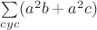 $\sum\limits_{cyc}(a^2b+a^2c)$