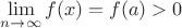 $\lim\limits_{n\to\infty}f(x)=f(a)>0$