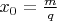 $x_0=\frac{m}{q}$