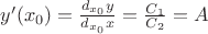 $ y'(x_0) = \frac{d_{x_0}y}{d_{x_0}x} = \frac {C_1}{C_2} = A$