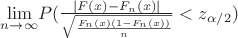 $\underset{n \rightarrow \infty}{\lim}  P(\frac{|F(x)-F_n(x)|}{\sqrt{\frac{F_n(x)(1-F_n(x))}{n}}}<z_{\alpha /2})$