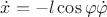 $\dot{x}=-l \cos{\varphi} \dot{\varphi}$