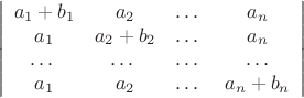 $$ \left|\begin{array}{cccc} a_{1}+b_{1} & a_{2} & \ldots\ & a_{n}\\
 a_{1} & a_{2}+b_{2} & \ldots\ & a_{n}\\
\ldots\ & \ldots\ &\ldots\ &\ldots\\
a_{1} & a_{2}&\ldots\ & a_{n}+b_{n}
\end{array}\right|$$