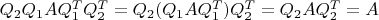 $Q_2Q_1AQ_1^TQ_2^T = Q_2(Q_1AQ_1^T)Q_2^T = Q_2AQ_2^T = A$