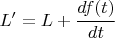 $ L' = L + \cfrac{df(t)}{dt} $