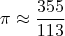 $$\pi\approx \frac{355}{113}$$