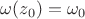 $\omega(z_0)=\omega_0$