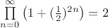 $\prod\limits_{n=0}^{\infty}\left(1+(\frac{1}{2})^{2n}\right)=2$ $\prod\limits_{n=0}^{\infty}\left(1+(\frac{1}{2})^{2n}\right)=2$