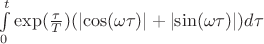 $\int\limits_{0}^{t}\exp(\frac{\tau}{T})(\left\lvert \cos(\omega \tau) \right\rvert + \left\lvert \sin(\omega \tau) \right\rvert) d \tau$