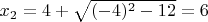 $x_{2}=4+\sqrt{(-4)^2-12}=6$