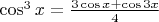 $\cos^3x=\frac{3\cos x+\cos 3x}{4}$