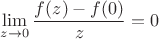 $\lim\limits_{z\to 0}^{}\dfrac{f(z)-f(0)}{z}= 0$