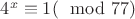 $ 4^{x}\equiv 1(\mod 77)$