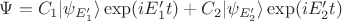 $\Psi=C_1 \vert \psi_{E'_1}\rangle\exp(iE'_1 t)+ C_2 \vert \psi_{E'_2}\rangle\exp(iE'_2 t)$