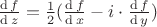 ${\operatorname{d}f\over\operatorname{d}z} = {1\over2}({\operatorname{d}f\over\operatorname{d}x}- i \cdot {\operatorname{d}f\over\operatorname{d}y})$
