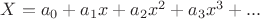 $X=a_0+a_1x+a_2x^2+a_3x^3+...$