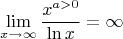 $$ \lim\limits_{x\to\infty}\dfrac {x^{a>0}}{\ln x}=\infty$$