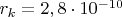 $r _k = 2,8\cdot 10^{-10} $