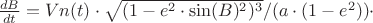 $\frac{dB}{dt}=Vn(t)\cdot \sqrt{(1-e^2\cdot \sin(B)^2)^3}/(a\cdot(1-e^2))\cdot$$
