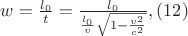 $w = \frac{l_{0}}{t} = \frac{l_{0}}{\frac{l_{0}}{v}\sqrt{1 - \frac{v^2}{c^2}}}, \eqno{(12)}$ $w = \frac{l_{0}}{t} = \frac{l_{0}}{\frac{l_{0}}{v}\sqrt{1 - \frac{v^2}{c^2}}}, \eqno{(12)}$