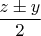 $\dfrac{z\pm y}{2}$