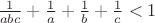 $\frac{1}{abc} +\frac{1}{a}+\frac{1}{b}+\frac{1}{c}<1$