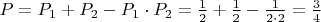 $P=P_1+P_2-P_1 \cdot P_2=\frac12+\frac12-\frac1{2\cdot2}=\frac34$
