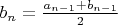 $b_{n} = \frac{a_{n-1}+b_{n-1}}{2}$