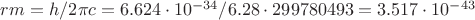 $rm=h/2\pi c=6.624\cdot10^{-34}/6.28\cdot299780493=3.517\cdot10^{-43} $