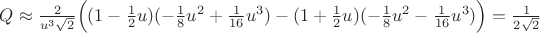 $Q\approx \frac{2}{u^3\sqrt 2}\Bigl((1-\frac 12 u) (-\frac 1 8 u^2+\frac 1{16}u^3) -(1+\frac 12 u) (-\frac 1 8 u^2-\frac 1{16}u^3)\Bigr)=\frac 1{2\sqrt 2}$