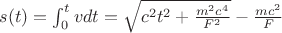 $s(t) = \int_0^{t} v dt = \sqrt{c^2 t^2 + \frac{m^2 c^4}{F^2}} - \frac{m c^2}{F}$