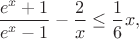 $$\frac{e^x+1}{e^x-1} - \frac{2}{x} \leq \frac{1}{6}x,$$