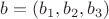 $b=(b_1,b_2,b_3)$