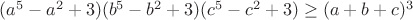 $(a^5-a^2+3)(b^5-b^2+3)(c^5-c^2+3)\geq (a+b+c)^3$