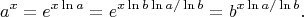 $$a^x = e^{x\ln a} = e^{x\ln b\ln a/\ln b} = b^{x\ln a/\ln b}.$$