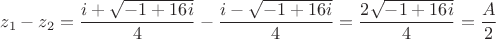 $$
z_1-z_2=\frac{i+\sqrt{-1+16i}}{4}-\frac{i-\sqrt{-1+16i}}{4}=\frac{2\sqrt{-1+16i}}{4}=\frac{A}{2}
$$