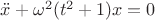$\ddot{x}+\omega^2(t^2+1)x=0$