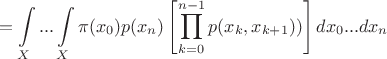 $$=\int\limits_X...\int\limits_X\pi(x_0)p(x_n)\left[\prod\limits_{k=0}^{n-1}p(x_k,x_{k+1}))\right]dx_0...dx_n$$