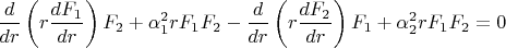 $$
\frac{d}
{{dr}}\left( {r\frac{{dF_1 }}
{{dr}}} \right)F_2  + \alpha _1^2 rF_1 F_2  - \frac{d}
{{dr}}\left( {r\frac{{dF_2 }}
{{dr}}} \right)F_1  + \alpha _2^2 rF_1 F_2  = 0\quad 
$$