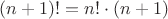 $(n+1)!=n!\cdot(n+1)$