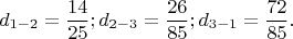$$\[
d_{1 - 2}  = \frac{{14}}{{25}};d_{2 - 3}  = \frac{{26}}{{85}};d_{3 - 1}  = \frac{{72}}{{85}}.
\]$