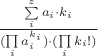 $ \frac{\sum\limits_{i}^{z} {a_i}\cdot{k_i}}{(\prod \limits_i  a_i^{k_i}) \cdot (\prod \limits_i k_i!)  } $