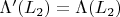 $\Lambda'(L_2)=\Lambda(L_2)$