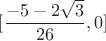 $[ \dfrac{-5-2\sqrt3}{26}, 0]$