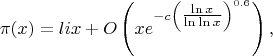 $$\pi(x)=li x+O\left(xe^{-c\left(\tfrac{\ln x}{\ln\ln x}\right)^{0.6}}\right),$$