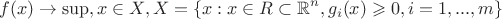 $$
f(x) \to \sup, x \in X, X =\{x: x \in R \subset \mathbb R ^n, g_i(x) \geqslant 0, i = 1, ..., m\}
$$