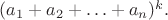 $(a_1+a_2+\ldots+a_n)^k.$