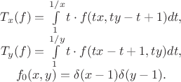 $$\begin{matrix} T_x(f) = \int\limits_{1}^{1/x} t \cdot f(tx, ty - t + 1) dt,\\ T_y(f) = \int\limits_{1}^{1/y} t \cdot f(tx - t + 1, ty) dt, \\ f_0(x, y) = \delta(x - 1) \delta(y - 1).\end{matrix}$$ $$\begin{matrix} T_x(f) = \int\limits_{1}^{1/x} t \cdot f(tx, ty - t + 1) dt,\\ T_y(f) = \int\limits_{1}^{1/y} t \cdot f(tx - t + 1, ty) dt, \\ f_0(x, y) = \delta(x - 1) \delta(y - 1).\end{matrix}$$