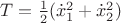 $T=\frac{1}{2}(\dot x_1^2+\dot x_2^2)$